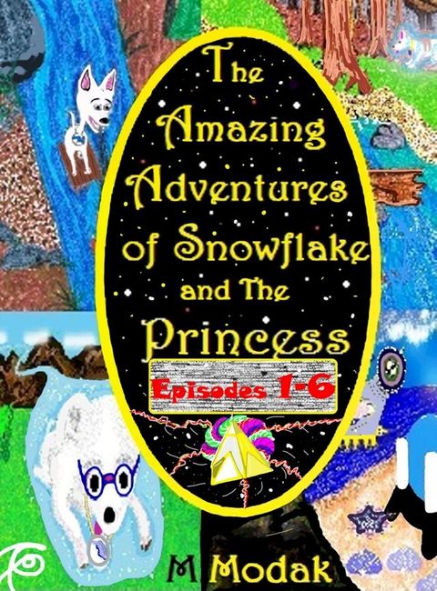 The Amazing Adventures of Snowflake and The Princess Episodes 1-6(Kobo/電子書)