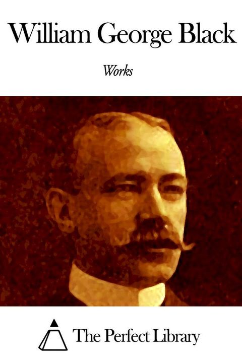 Works of William George Black(Kobo/電子書)