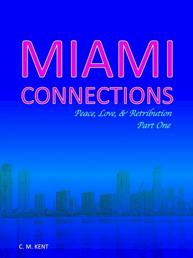  Miami Connections: Peace, Love, & Retribution. Part One(Kobo/電子書)