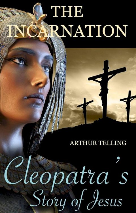 The Incarnation: Cleopatra's Story of Jesus(Kobo/電子書)