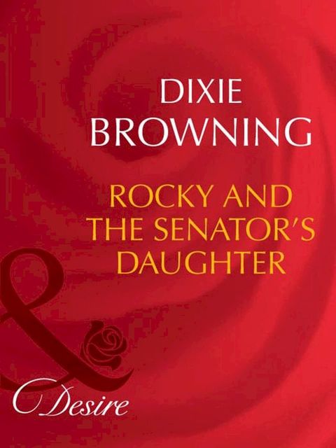 Rocky And The Senator's Daughter (Man of the Month, Book 91) (Mills & Boon Desire)(Kobo/電子書)