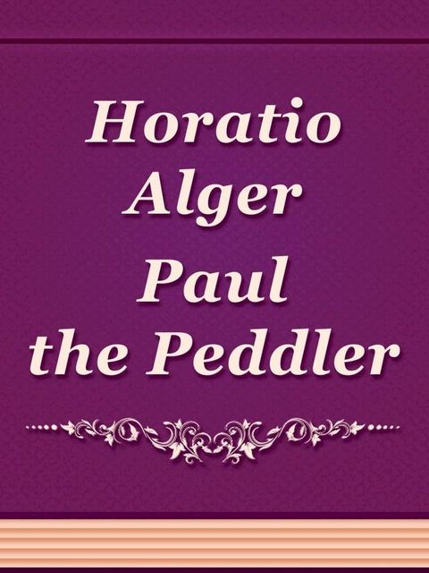 Paul the Peddler; Or, The Fortunes of a Young Street Merchant(Kobo/電子書)