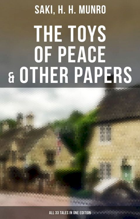 The Toys of Peace & Other Papers: All 33 Tales in One Edition(Kobo/電子書)