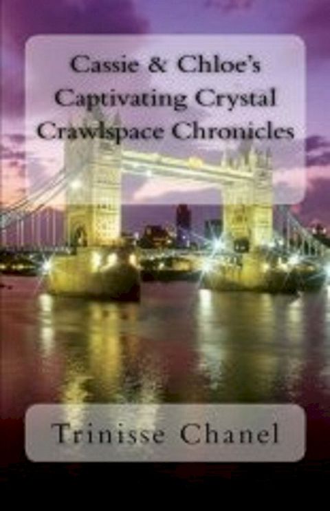 Cassie and Chloe's Captivating Crystal Crawlspace Chronicles(Kobo/電子書)