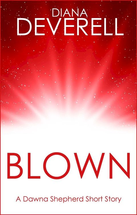 Blown: A Dawna Shepherd Short Story(Kobo/電子書)