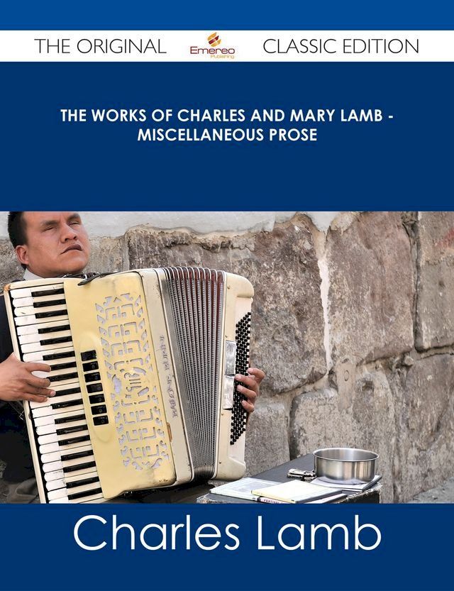  The Works of Charles and Mary Lamb - Miscellaneous Prose - The Original Classic Edition(Kobo/電子書)