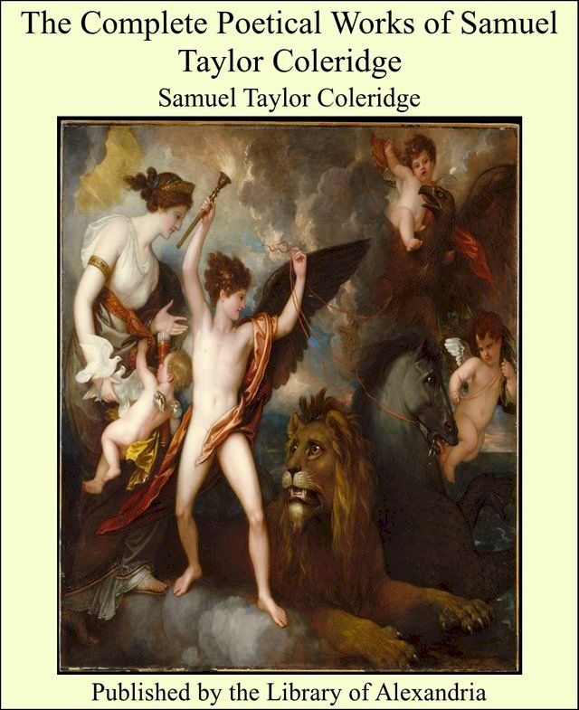  The Complete Poetical Works of Samuel Taylor Coleridge(Kobo/電子書)