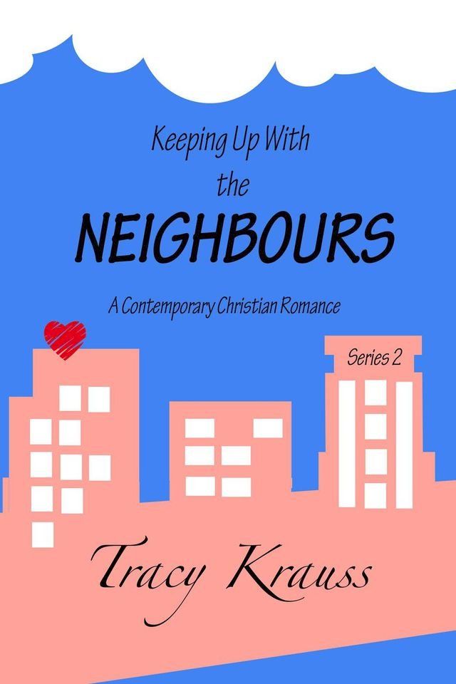  Keeping Up With the Neighbours - A Contemporary Christian Romance Series 2(Kobo/電子書)