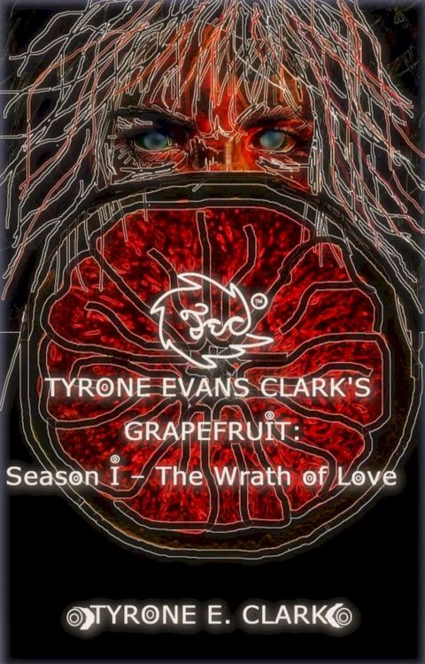 Tyrone Evans Clark's Grapefruit: Season I(Kobo/電子書)