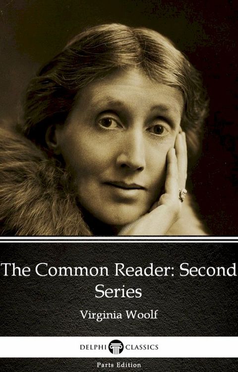 The Common Reader Second Series by Virginia Woolf - Delphi Classics (Illustrated)(Kobo/電子書)