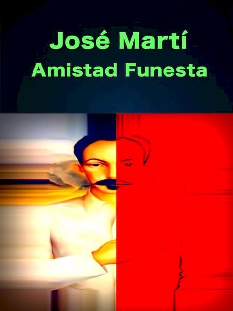 Jos&eacute; Mart&iacute; Amistad Funesta(Kobo/電子書)