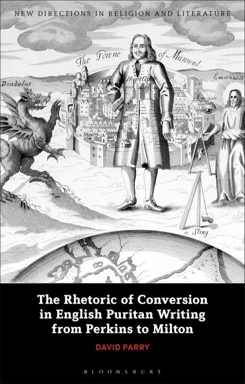 The Rhetoric of Conversion in English Puritan Writing from Perkins to Milton(Kobo/電子書)