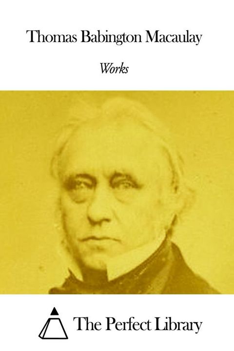 Works of Thomas Babington Macaulay(Kobo/電子書)