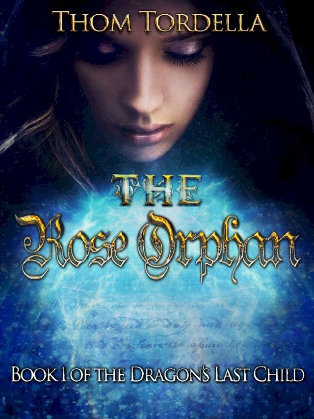  The Rose Orphan, Book 1 in the Tale of the Dragon's Last Child(Kobo/電子書)