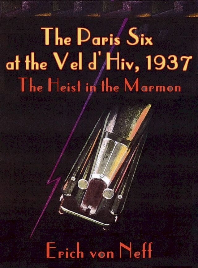  The Paris Six at the Vel d’Hiv, 1937 - The Heist in the Marmon(Kobo/電子書)