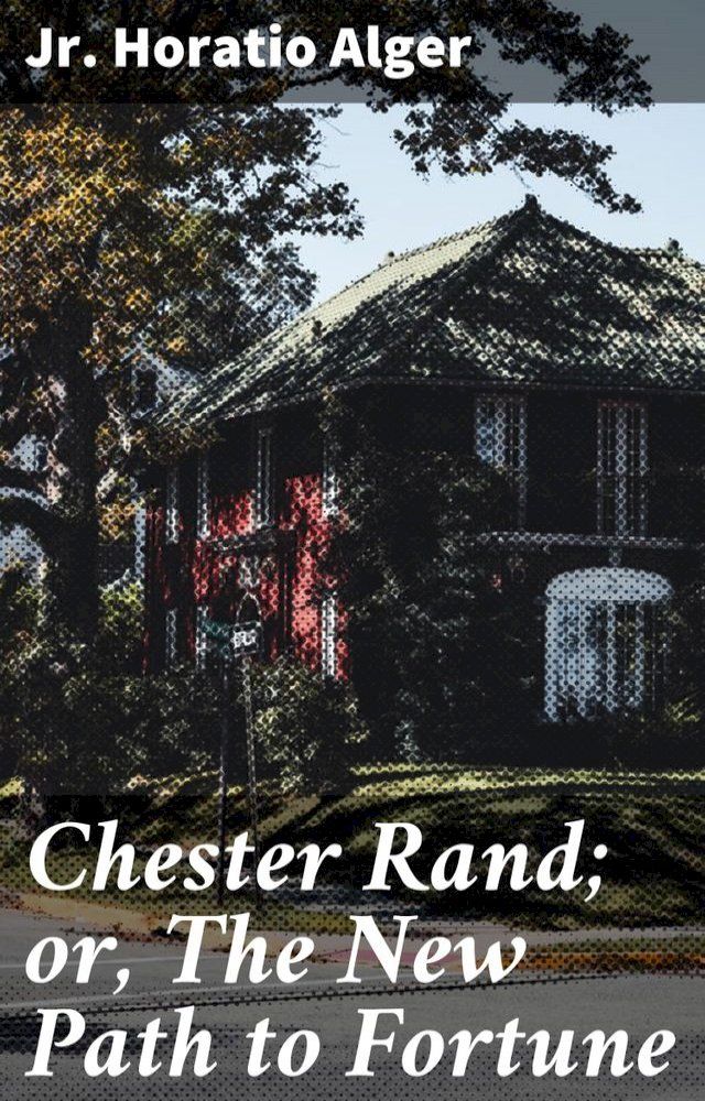  Chester Rand; or, The New Path to Fortune(Kobo/電子書)