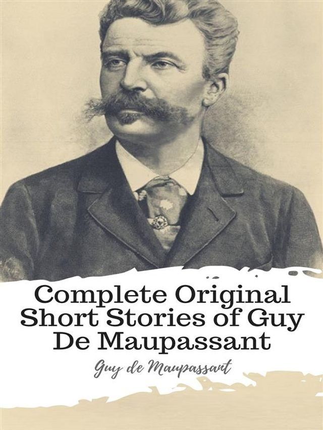  Complete Original Short Stories of Guy De Maupassant(Kobo/電子書)