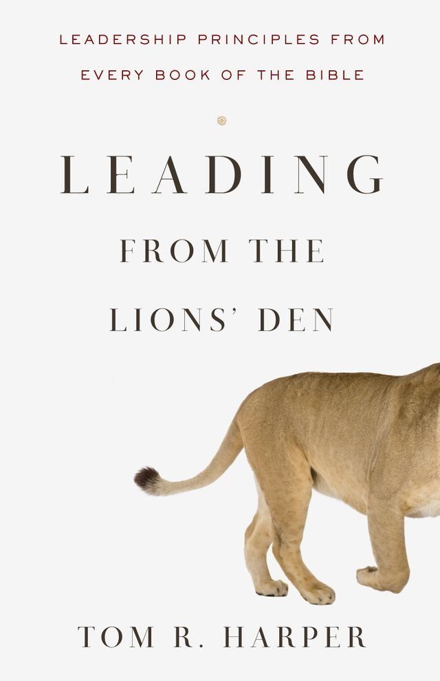  Leading from the Lions' Den: Leadership Principles from Every Book of the Bible(Kobo/電子書)