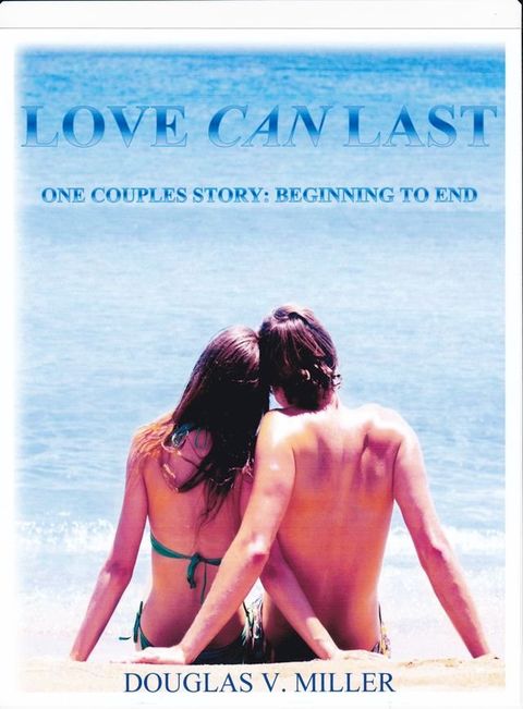 Love Can Last: One Couples Story: Beginning To End(Kobo/電子書)