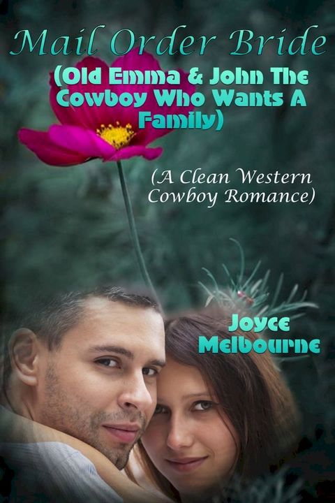 Mail Order Bride: Old Emma & John The Cowboy Who Wants A Family (A Clean Western Cowboy Romance)(Kobo/電子書)