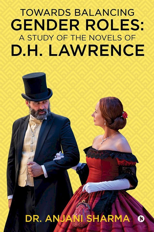  Towards Balancing Gender Roles: A Study of the Novels of D.H. Lawrence(Kobo/電子書)