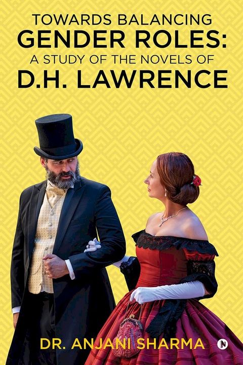 Towards Balancing Gender Roles: A Study of the Novels of D.H. Lawrence(Kobo/電子書)