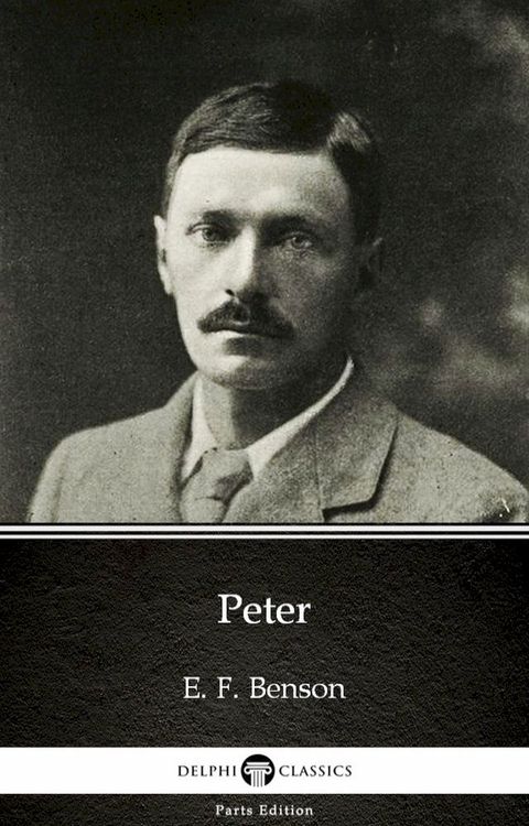 Peter by E. F. Benson - Delphi Classics (Illustrated)(Kobo/電子書)