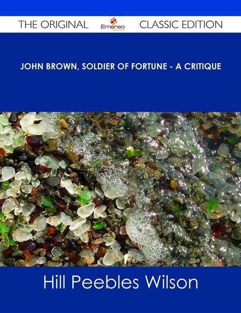 John Brown, Soldier of Fortune - A Critique - The Original Classic Edition(Kobo/電子書)