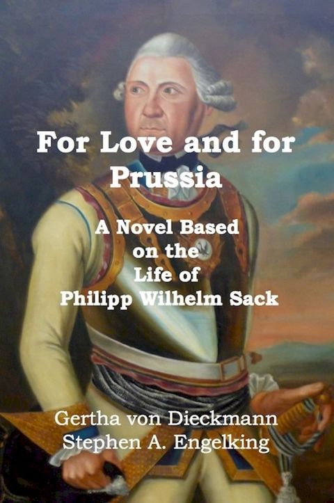 For Love and for Prussia: A Novel Based on the Life of Philipp Wilhelm Sack(Kobo/電子書)