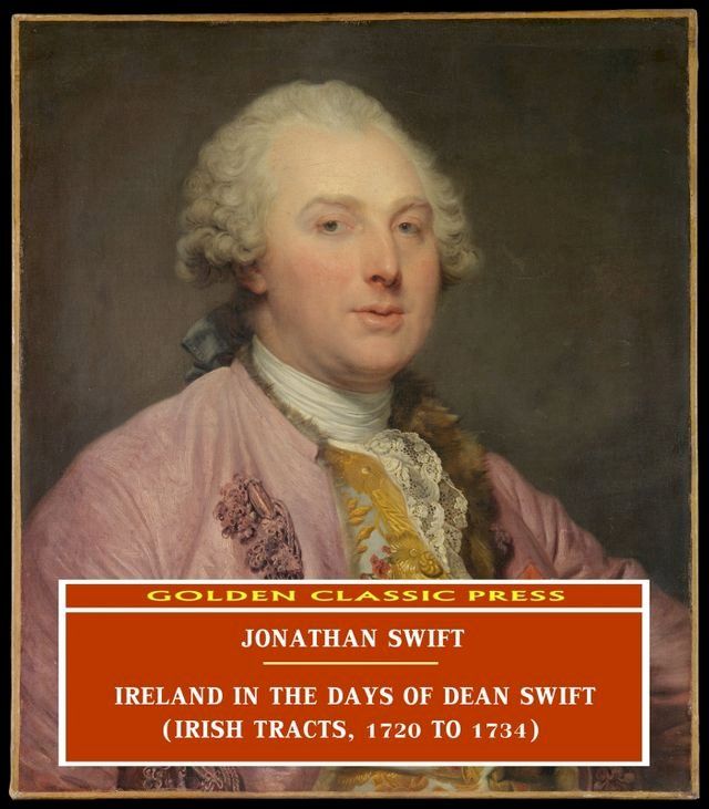  Ireland in the Days of Dean Swift (Irish Tracts, 1720 to 1734)(Kobo/電子書)