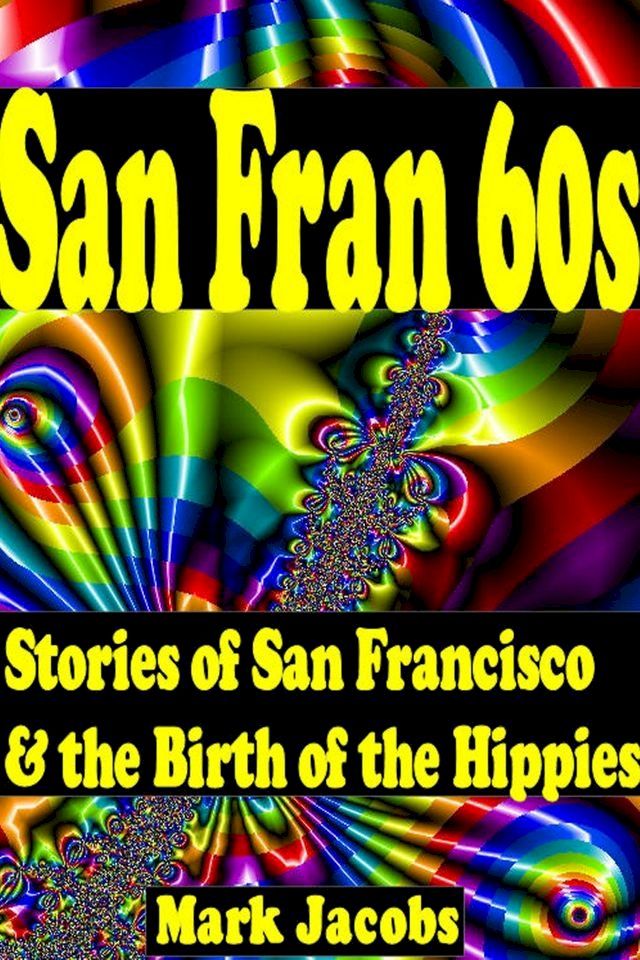  San Fran '60s: Stories of the Hippies, the Summer of Love, and San Francisco in the '60s(Kobo/電子書)