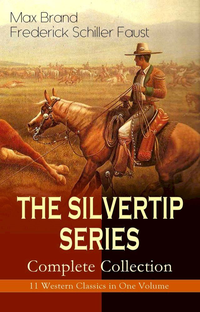  THE SILVERTIP SERIES – Complete Collection: 11 Western Classics in One Volume(Kobo/電子書)