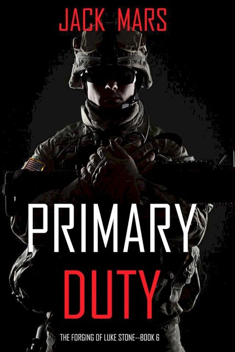 Primary Duty: The Forging of Luke Stone—Book #6 (an Action Thriller)(Kobo/電子書)