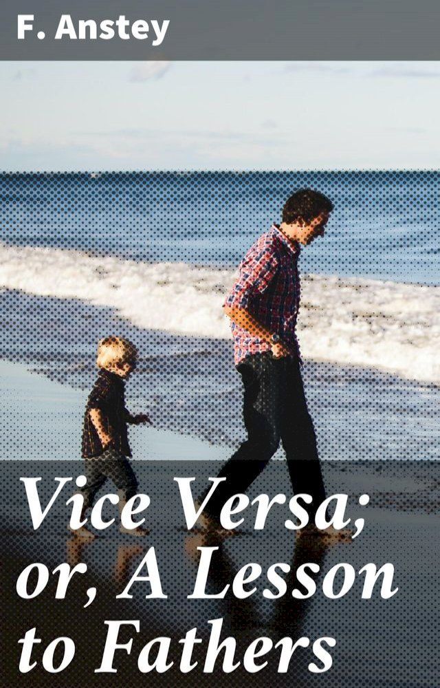  Vice Versa; or, A Lesson to Fathers(Kobo/電子書)