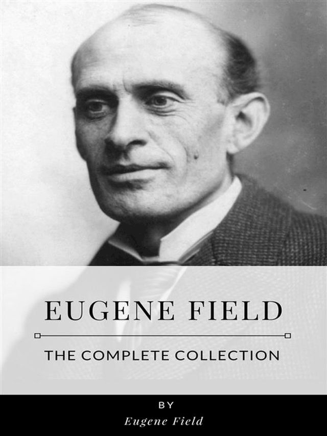  Eugene Field – The Complete Collection(Kobo/電子書)