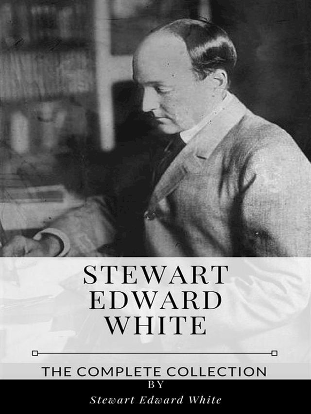  Stewart Edward White – The Complete Collection(Kobo/電子書)