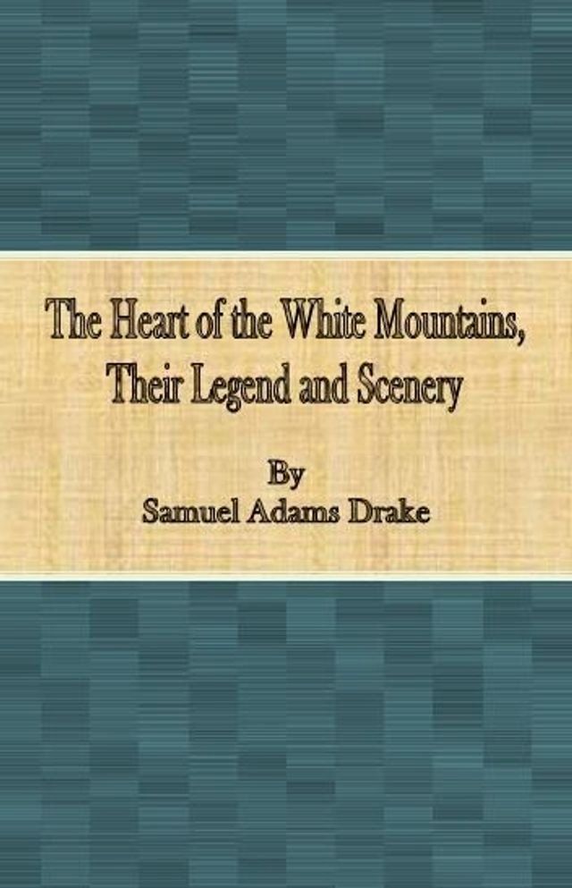  The Heart of the White Mountains, Their Legend and Scenery(Kobo/電子書)