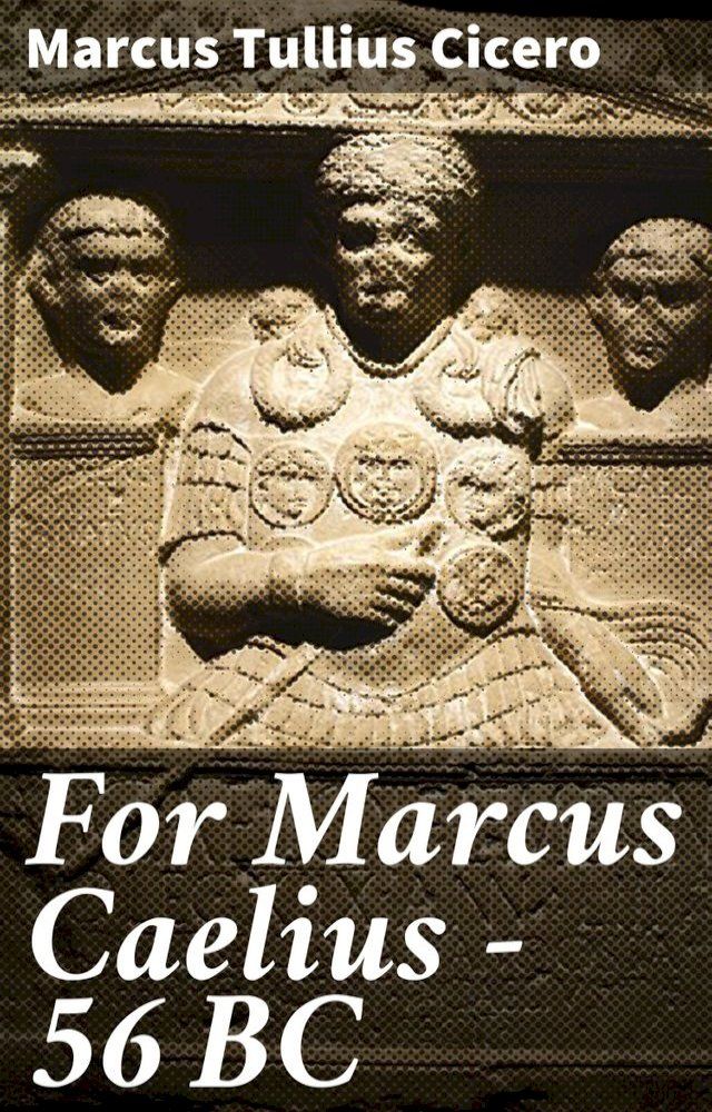  For Marcus Caelius — 56 BC(Kobo/電子書)