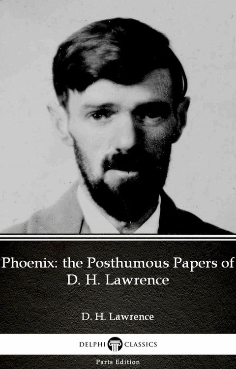 Phoenix: the Posthumous Papers of D. H. Lawrence by D. H. Lawrence (Illustrated)(Kobo/電子書)