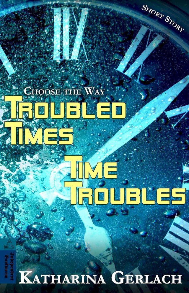  Troubled Times - Time Troubles: Choose the Way Short Story(Kobo/電子書)