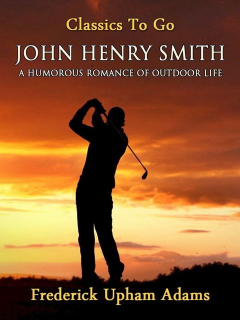 John Henry Smith / A Humorous Romance of Outdoor Life(Kobo/電子書)