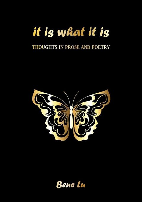 It is what it is: Thoughts in prose and poetry(Kobo/電子書)