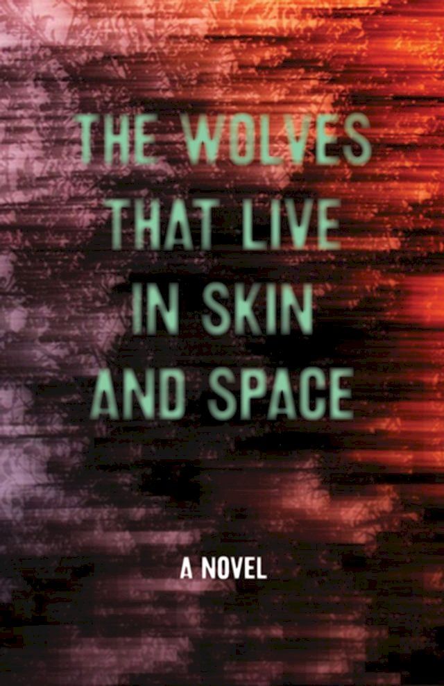  The Wolves that Live in Skin and Space(Kobo/電子書)