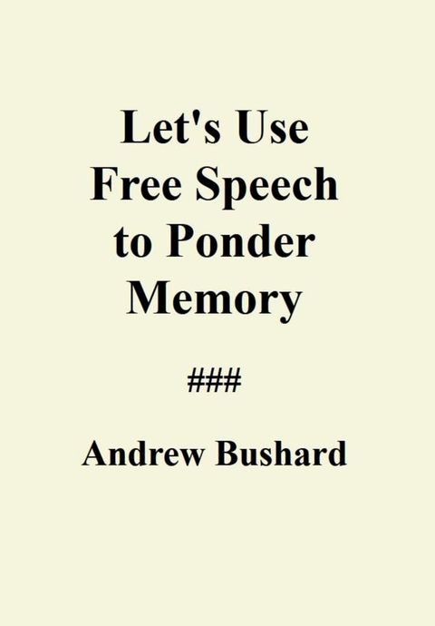 Let's Use Free Speech to Ponder Memory(Kobo/電子書)