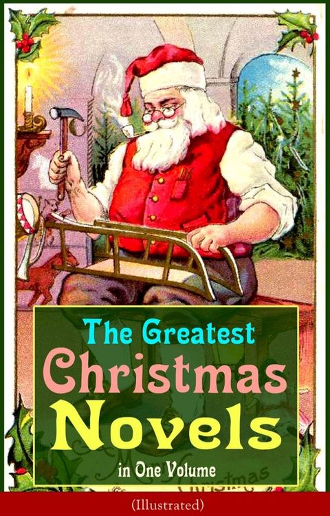 The Greatest Christmas Novels in One Volume (Illustrated)(Kobo/電子書)