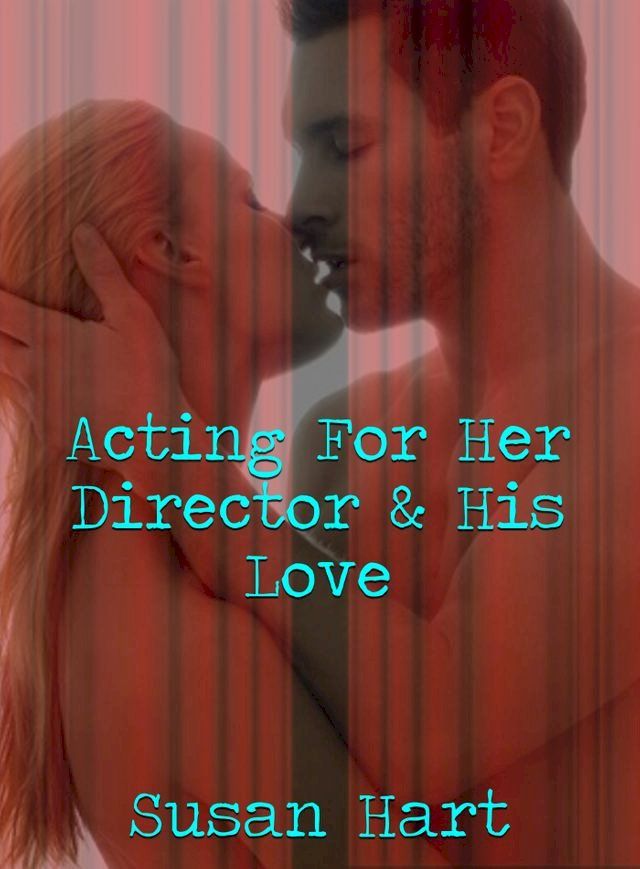  Acting For Her Director & His Love(Kobo/電子書)