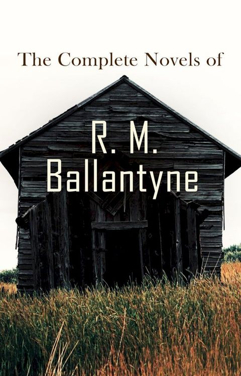 The Complete Novels of R. M. Ballantyne(Kobo/電子書)