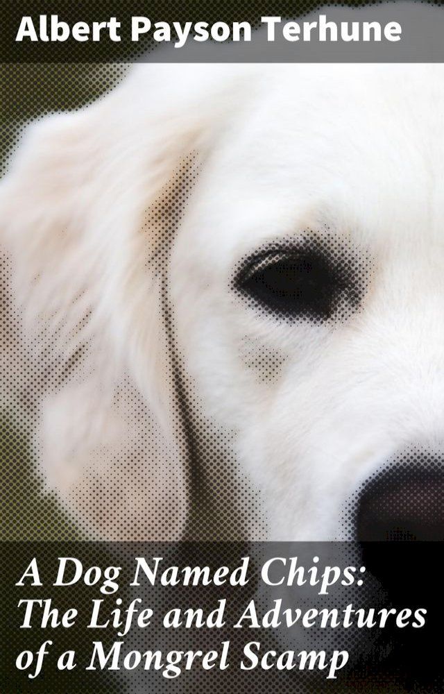  A Dog Named Chips: The Life and Adventures of a Mongrel Scamp(Kobo/電子書)