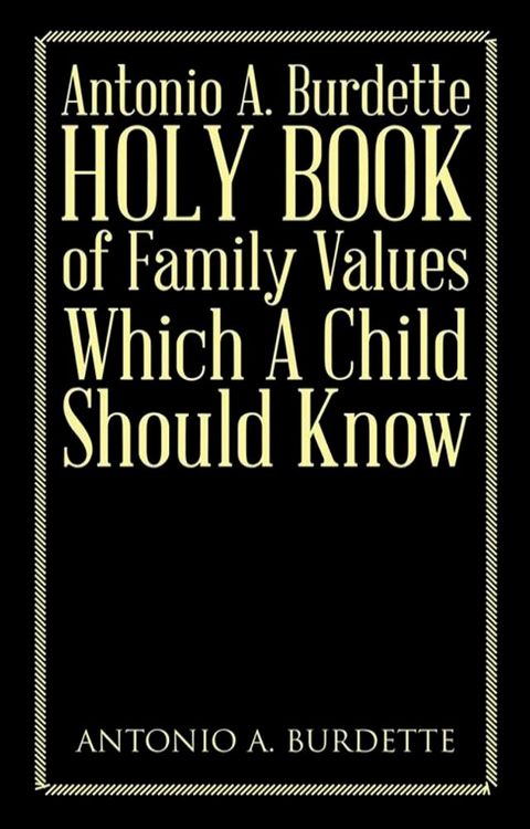 Antonio A. Burdette Holy Book of Family Values Which a Child Should Know(Kobo/電子書)