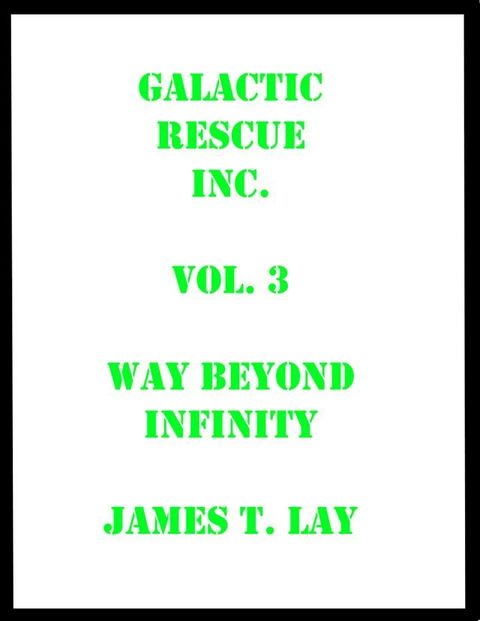 Galactic Rescue Inc. Vol 3. Way Beyond Infinity(Kobo/電子書)